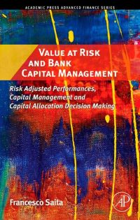 表紙画像: Value at Risk and Bank Capital Management: Risk Adjusted Performances, Capital Management and Capital Allocation Decision Making 9780123694669