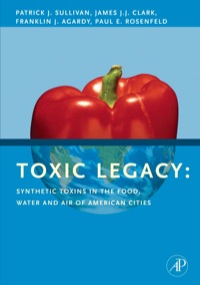 صورة الغلاف: Toxic Legacy: Synthetic Toxins in the Food, Water and Air of American Cities 9780123706409