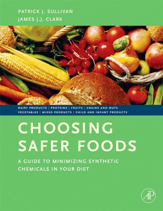 Cover image: Choosing Safer Foods: A Guide to Minimizing Synthetic Chemicals in Your Diet 9780123725806