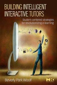 صورة الغلاف: Building Intelligent Interactive Tutors: Student-centered strategies for revolutionizing e-learning 9780123735942