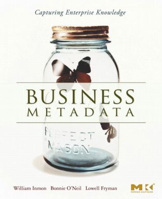 صورة الغلاف: Business Metadata: Capturing Enterprise Knowledge: Capturing Enterprise Knowledge 9780123737267