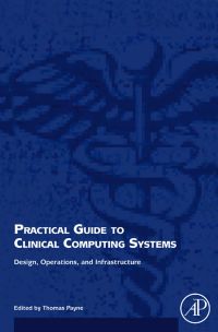 Imagen de portada: Practical Guide to Clinical Computing Systems: Design, Operations, and Infrastructure 9780123740021