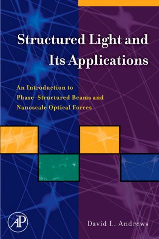 Cover image: Structured Light and Its Applications: An Introduction to Phase-Structured Beams and Nanoscale Optical Forces 9780123740274