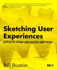 表紙画像: Sketching User Experiences:  Getting the Design Right and the Right Design: Getting the Design Right and the Right Design 9780123740373