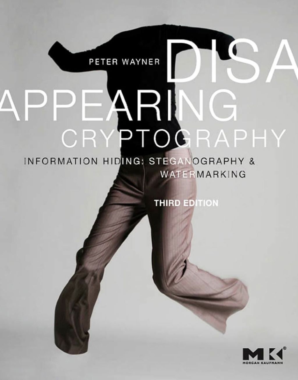 Disappearing Cryptography: Information Hiding: Steganography & Watermarking 3rd Edition