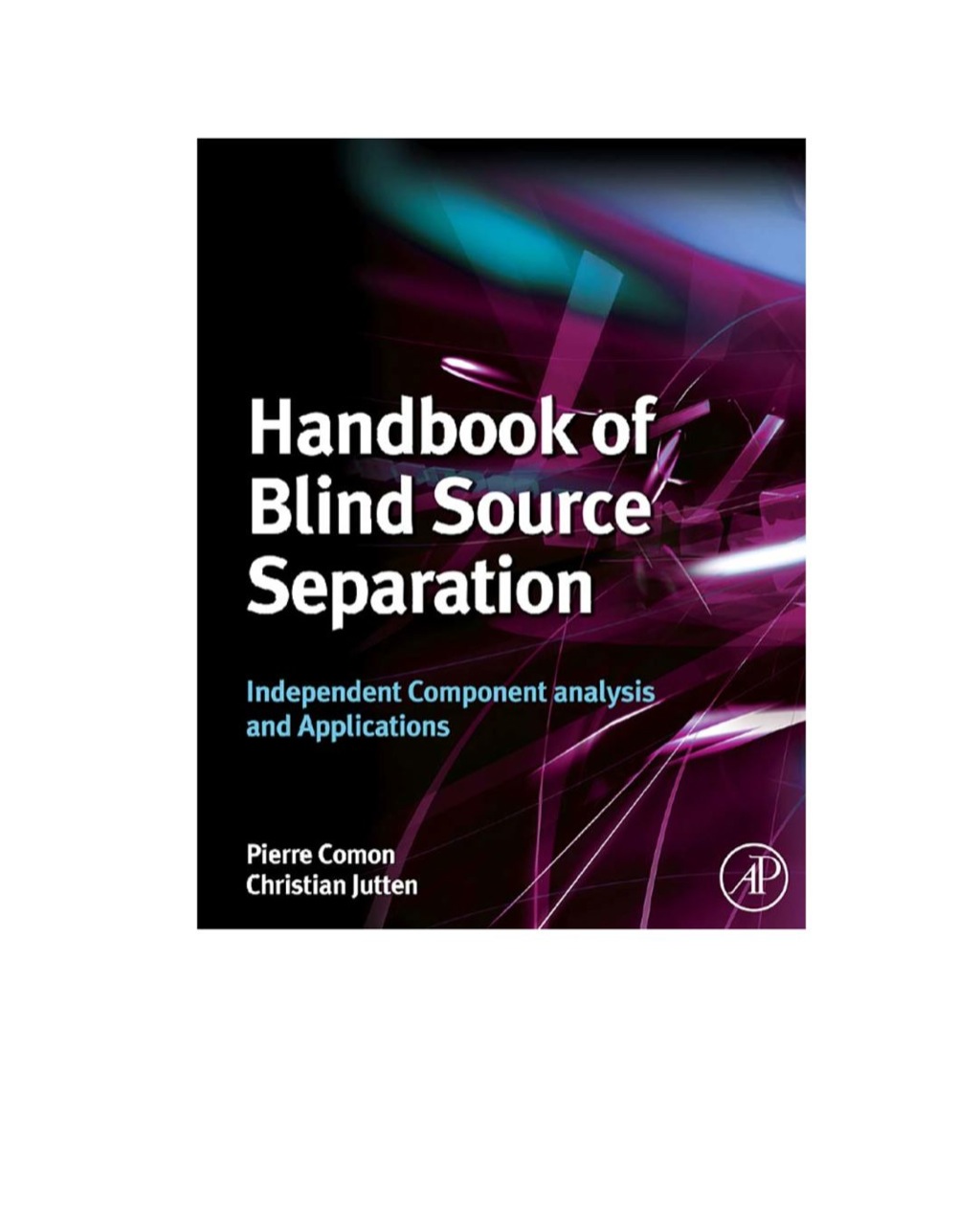 Handbook of Blind Source Separation: Independent Component Analysis and Applications