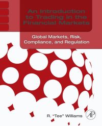 Imagen de portada: An Introduction to Trading in the Financial Markets:  Global Markets, Risk, Compliance, and Regulation: Global Markets, Risk, Compliance, and Regulation 9780123748379