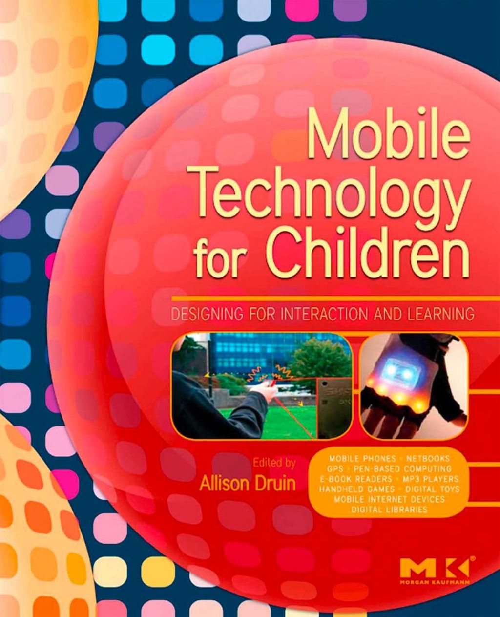 Mobile Technology for Children: Designing for Interaction and Learning