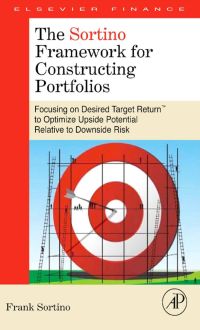 Cover image: The Sortino Framework for Constructing Portfolios: Focusing on Desired Target Return™ to Optimize Upside Potential Relative to Downside Risk 9780123749925