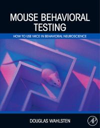 Cover image: Mouse Behavioral Testing: How to Use Mice in Behavioral Neuroscience 9780123756749