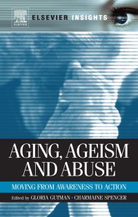 表紙画像: Aging, Ageism and Abuse: Moving from Awareness to Action 9780123815088