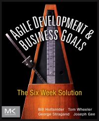 表紙画像: Agile Development & Business Goals: The Six Week Solution 9780123815200