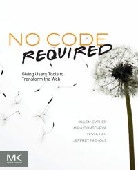 Cover image: No Code Required: Giving Users Tools to Transform the Web 9780123815415