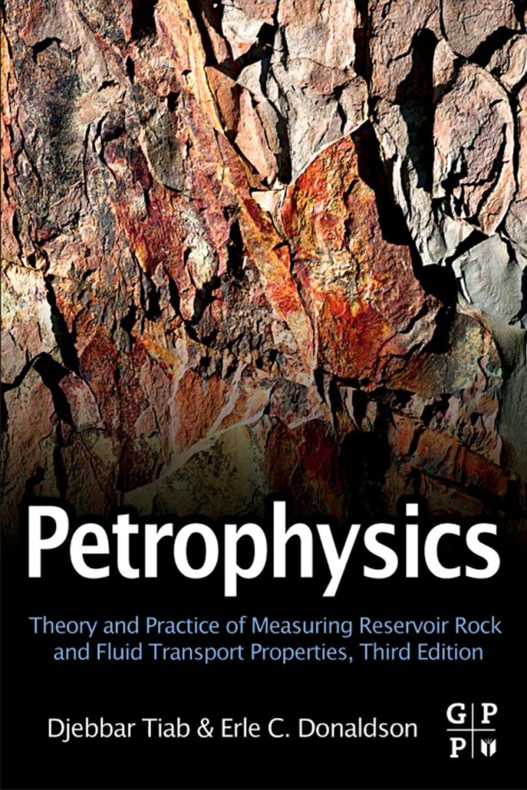 Petrophysics: Theory and Practice of Measuring Reservoir Rock and Fluid Transport Properties 3rd Edition
