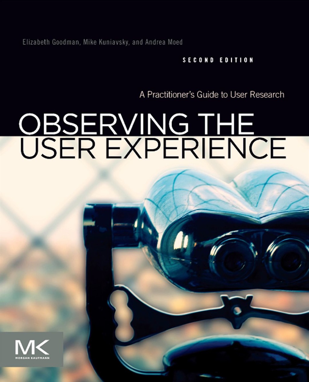 Observing the User Experience: A Practitioner’s Guide to User Research 2nd Edition