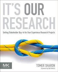 Titelbild: It's Our Research: Getting Stakeholder Buy-in for User Experience Research Projects 9780123851307