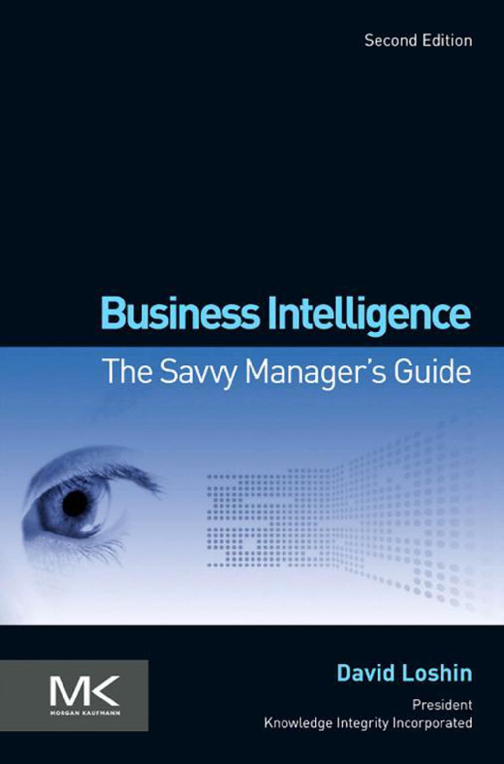 Business Intelligence: The Savvy Manager’s Guide 2nd Edition