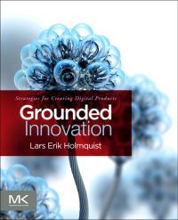 Cover image: Grounded Innovation: Strategies for Creating Digital Products 9780123859464
