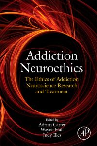 Cover image: Addiction Neuroethics: The ethics of addiction neuroscience research and treatment 9780123859730