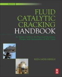 Cover image: Fluid Catalytic Cracking Handbook: An Expert Guide to the Practical Operation, Design, and Optimization of FCC Units 3rd edition 9780123869654