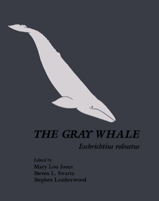 表紙画像: The Gray Whale: Eschrichtius Robustus: Eschrichtius Robustus 1st edition 9780123891808
