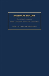 صورة الغلاف: Molecular Biology: Elementary Processes of Nerve Conduction and Muscle Contraction 9780123956392