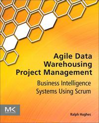 Cover image: Agile Data Warehousing Project Management: Business Intelligence Systems Using Scrum 9780123964632