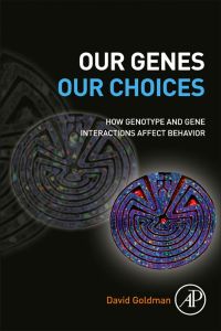 Imagen de portada: Our Genes, Our Choices: How genotype and gene interactions affect behavior 9780123969521