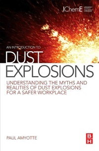 Titelbild: An Introduction to Dust Explosions: Understanding the Myths and Realities of Dust Explosions for a Safer Workplace 1st edition 9780123970077