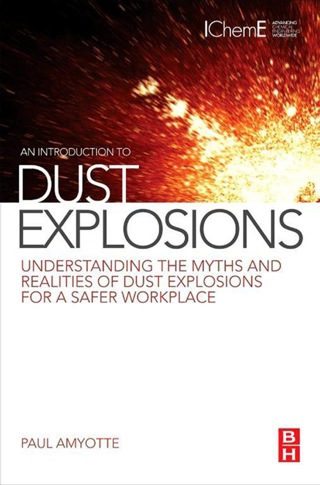 Cover image: An Introduction to Dust Explosions: Understanding the Myths and Realities of Dust Explosions for a Safer Workplace 1st edition 9780123970077
