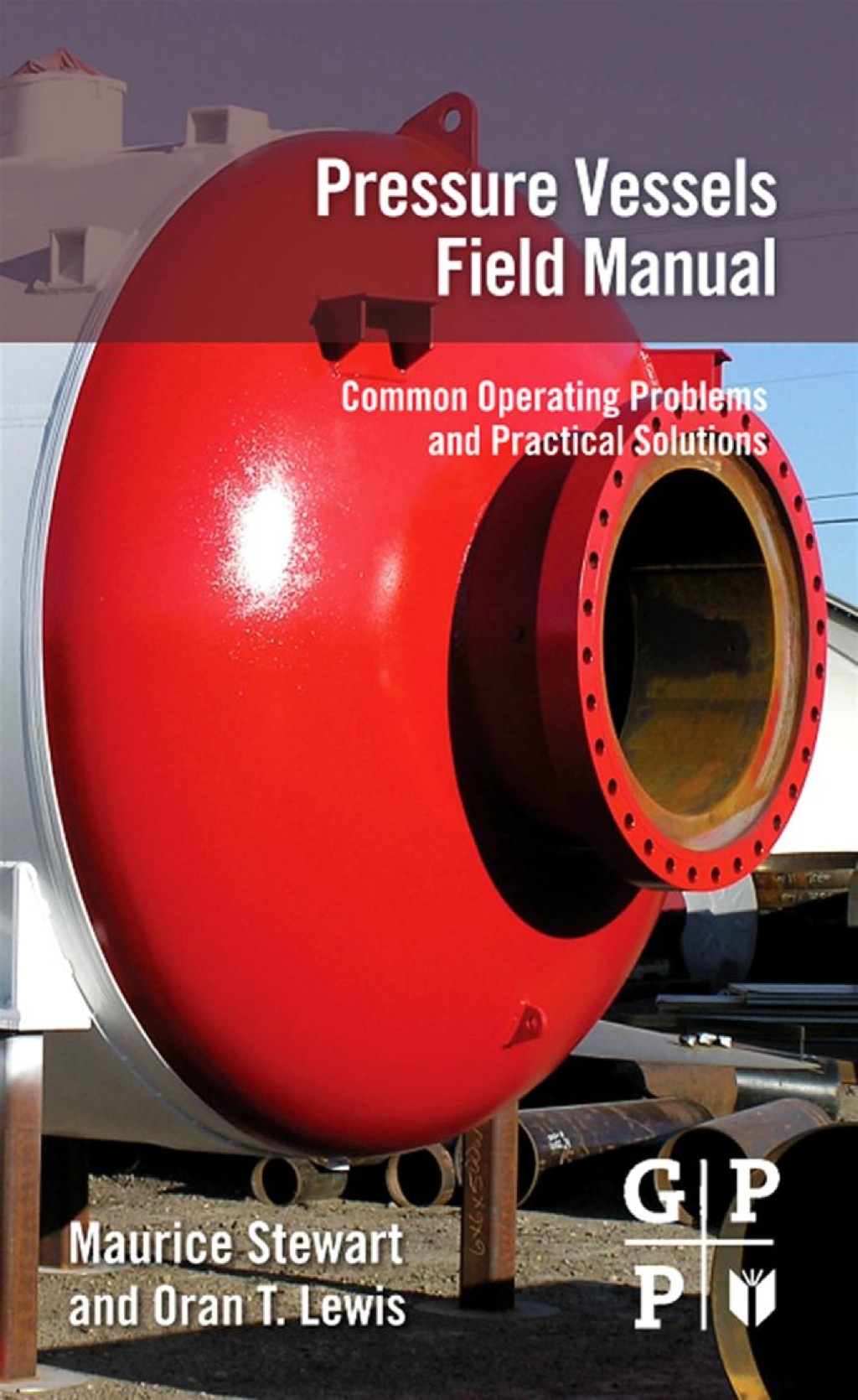 Pressure Vessels Field Manual: Common Operating Problems and Practical Solutions