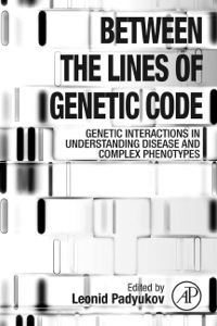 Cover image: Between the Lines of Genetic Code: Genetic Interactions in Understanding Disease and Complex Phenotypes 9780123970176