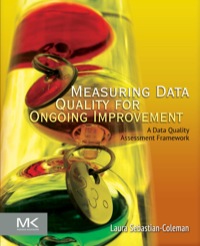 صورة الغلاف: Measuring Data Quality for Ongoing Improvement: A Data Quality Assessment Framework 1st edition 9780123970336