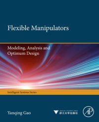 Cover image: Flexible Manipulators: Modeling, Analysis and Optimum Design 9780123970367