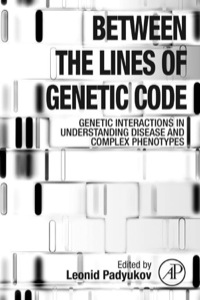 Omslagafbeelding: Between the Lines of Genetic Code: Genetic Interactions in Understanding Disease and Complex Phenotypes 9780123970176