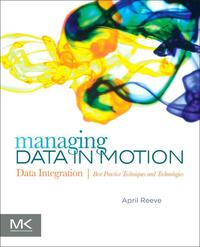Omslagafbeelding: Managing Data in Motion: Data Integration Best Practice Techniques and Technologies 9780123971678