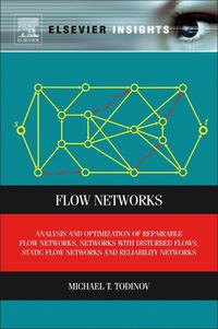 صورة الغلاف: Flow Networks: Analysis and optimization of repairable flow networks, networks with disturbed flows, static flow networks and reliability networks 9780123983961