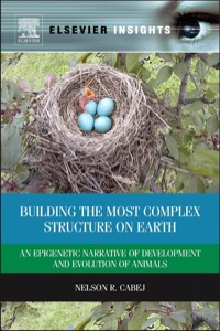 صورة الغلاف: Building the Most Complex Structure on Earth: An Epigenetic Narrative of Development and Evolution of Animals 1st edition 9780124016675