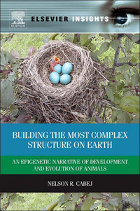 Omslagafbeelding: Building the Most Complex Structure on Earth: An Epigenetic Narrative of Development and Evolution of Animals 9780124016675