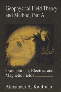 Titelbild: Geophysical Field Theory and Method, Part A: Gravitational, Electric, and Magnetic Fields 9780124020412