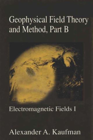 Omslagafbeelding: Geophysical Field Theory and Method, Part B: Electromagnetic Fields I 9780124020429