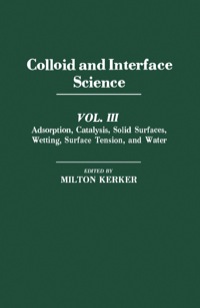 Imagen de portada: Colloid and Interface Science V3: Adsorption, Catalysis, Solid Surfaces, Wetting, Surface Tension, And Water 1st edition 9780124045033