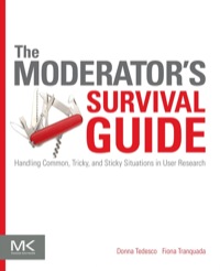 صورة الغلاف: The Moderator's Survival Guide: Handling Common, Tricky, and Sticky Situations in User Research 9780124047006