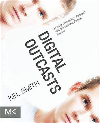 Cover image: Digital Outcasts: Moving Technology Forward without Leaving People Behind 9780124047051