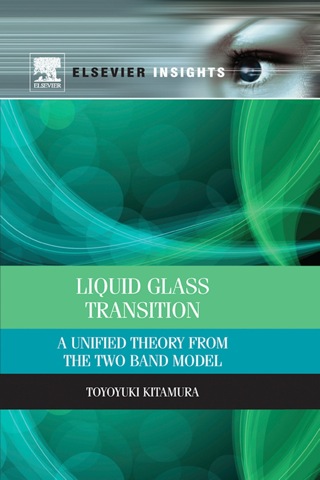 Omslagafbeelding: Liquid Glass Transition: A Unified Theory From the Two Band Model 9780124071773