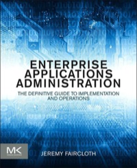 Cover image: Enterprise Applications Administration: The Definitive Guide to Implementation and Operations 9780124077737
