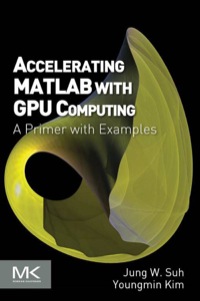 表紙画像: Accelerating MATLAB with GPU Computing: A Primer with Examples 9780124080805