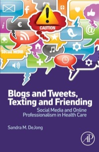 Cover image: Blogs and Tweets, Texting and Friending: Social Media and Online Professionalism in Health Care 9780124081284