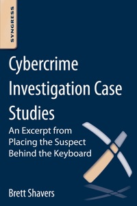 表紙画像: Cybercrime Investigation Case Studies: An Excerpt from Placing the Suspect Behind the Keyboard 9780124095052