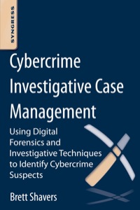 Omslagafbeelding: Cybercrime Investigative Case Management: An Excerpt from Placing the Suspect Behind the Keyboard 9780124095069